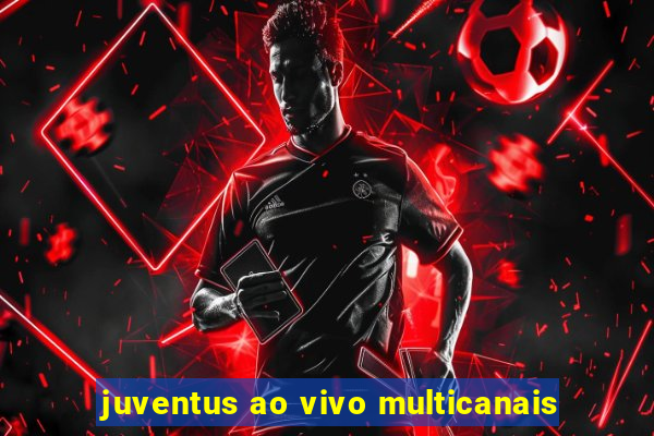 juventus ao vivo multicanais